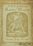 Житейские воззрения Кота Мурра (Lebensansichten des Katers Murr nebst fragmentarischer Biographie des Kapellmeisters Johannes Kreisler in zufälligen Makula)
