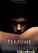 Парфюмер. История одного убийцы (Das Parfum — Die Geschichte eines Mörders: Das Parfum. Die Geschichte eines Morders)