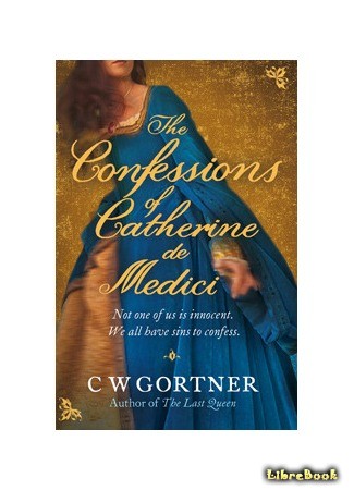 книга Откровения Екатерины Медичи (The Confessions of Catherine de Medici) 22.02.14