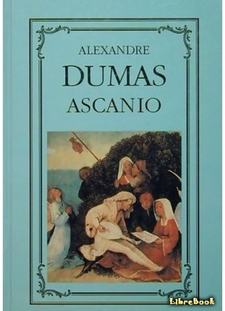 книга Асканио (Ascanio: Volume I: Ascanio ou l&#39;Orfèvre du roi) 13.03.14