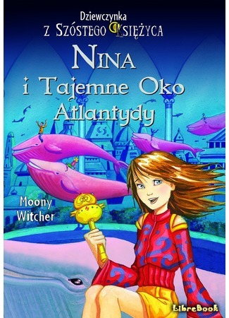 книга Нина и тайный глаз Атлантиды (Nina and the secret eye of Atlantis: Nina e l&#39;Occhio Segreto di Atlantide) 13.10.14
