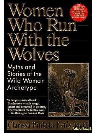 Бегущая с волками: женский архетип в мифах и сказаниях