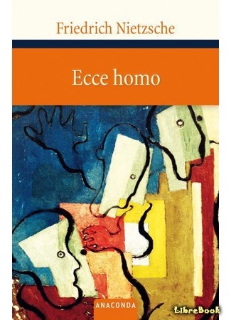 книга Ecce Homo. Как становятся сами собою (Ecce homo: Wie man wird, was man ist) 08.04.15