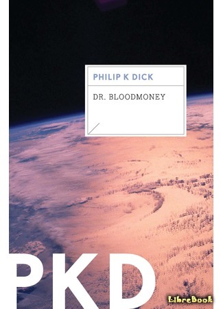 книга Доктор Бладмани, или Как мы стали жить после бомбы (Dr Bloodmoney: or How We Got Along After the Bomb) 07.12.15