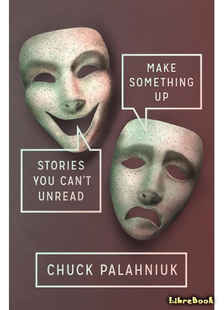 книга Сочини что-нибудь (Make Something Up: Stories You Can&#39;t Unread) 14.02.16