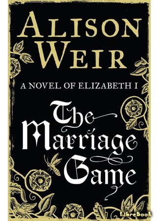 книга Брачная игра (The Marriage Game: A Novel of Queen Elizabeth I) 17.02.16