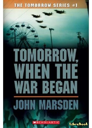книга Вторжение. Книга 1. Битва за рай (Tomorrow, When the War Began) 04.05.16