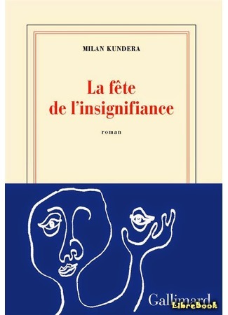 книга Торжество незначительности (The Festival of Insignificance: La fête de l&#39;insignifiance) 09.07.16