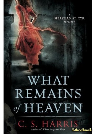 книга Что остается от небес (What Remains of Heaven (Sebastian St. Cyr Mystery-5)) 01.10.16
