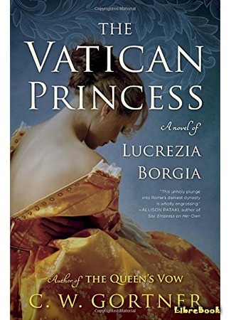 книга Принцесса Ватикана. Роман о Лукреции Борджиа (The Vatican Princess: A Novel of Lucrezia Borgia) 26.10.16