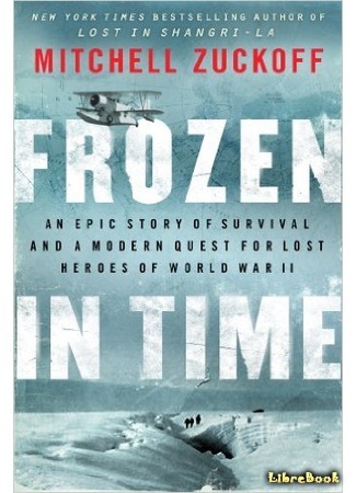 книга Замерзшие. 5 месяцев в снегах Гренландии (Frozen in Time: An Epic Story of Survival and a Modern Quest for Lost Heroes of World War II) 07.02.17