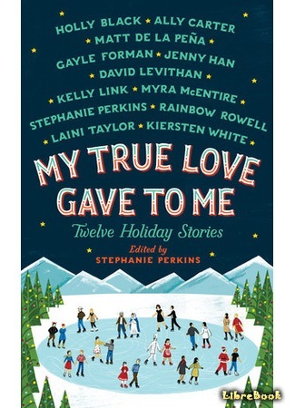 книга 12 историй о настоящей любви (My True Love Gave to Me: Twelve Holiday Stories) 27.06.17