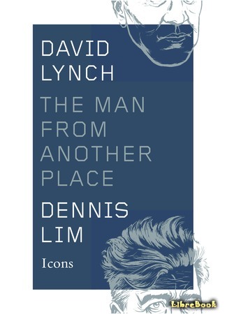 книга Дэвид Линч. Человек не отсюда (David Lynch: The Man from Another Place) 23.08.17