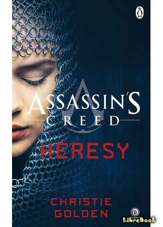 книга Assassin’s Creed. Ересь (Assassin&#39;s Creed: Heresy) 27.11.17