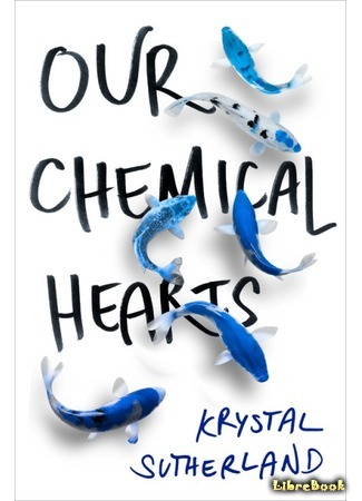 книга Наши химические сердца (Our Chemical Hearts) 11.01.18