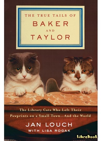 книга Коты, вернувшие мне улыбку (The True Tails of Baker and Taylor: The Library Cats Who Left Their Pawprints on a Small Town . . . and the World) 19.01.18