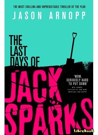 книга Последние дни Джека Спаркса (The Last Days of Jack Sparks) 08.06.18
