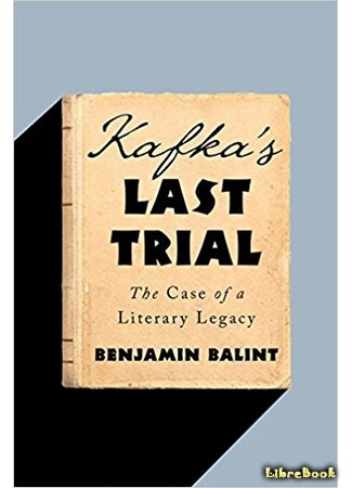 книга Кафка. Жизнь после смерти. Судьба наследия великого писателя (Kafka&#39;s Last Trial: The Case of a Literary Legacy) 16.08.18