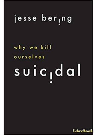 книга Самоубийство: почему мы убиваем себя (Suicidal: Why We Kill Ourselves) 26.12.18