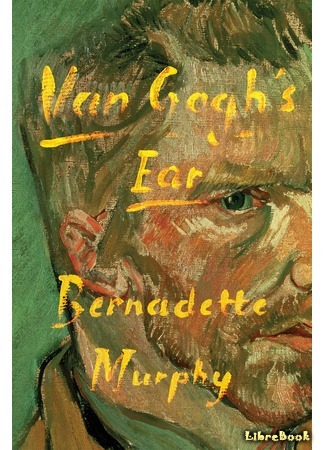 книга Ухо Ван Гога. Главная тайна Винсента (Van Gogh&#39;s Ear: The True Story) 16.02.19