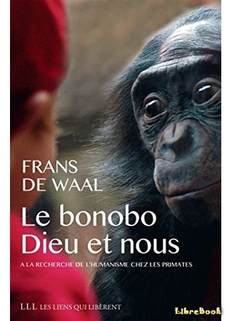 книга Истоки морали. В поисках человеческого у приматов (The Bonobo and the Atheist In Search of Humanism Among the Primates) 06.04.19