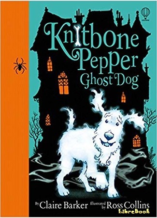книга Друзья навсегда (Knitbone Pepper: Ghost Dog) 20.04.19
