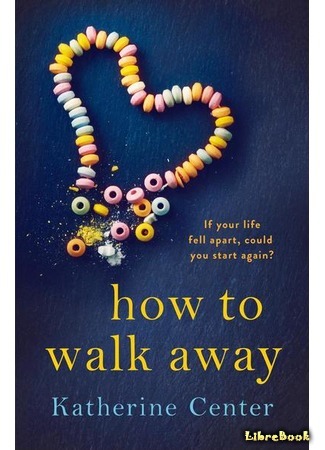 книга Уходи и будь счастлива (How to Walk Away) 10.05.19