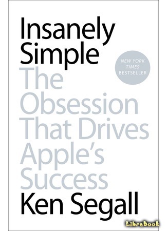 книга Безумно просто. Вдохновляющие примеры Apple (Insanely Simple: The Obsession That Drives Apple&#39;s Success) 20.06.19