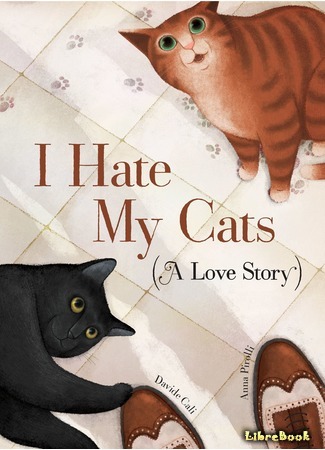 книга Я ненавижу своих котов (история любви) (I Hate My Cats (A Love Story)) 11.05.20