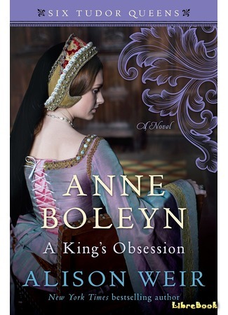 книга Анна Болейн. Страсть короля (Anne Boleyn. A King&#39;s Obsession) 28.02.21