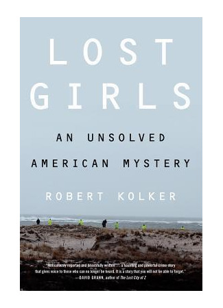 книга Исчезнувшие девушки. Нераскрытая тайна серийного убийцы (Lost Girls: An Unsolved American Mystery) 29.05.23