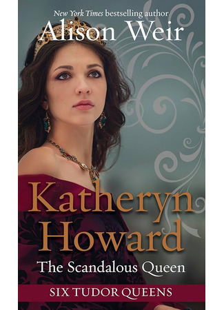 книга Порочная королева. Роман о Екатерине Говард (Katheryn Howard: The Scandalous Queen) 04.04.25